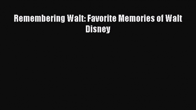 [PDF] Remembering Walt: Favorite Memories of Walt Disney [Download] Full Ebook