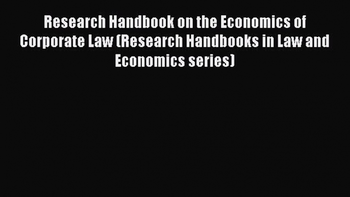 [Read book] Research Handbook on the Economics of Corporate Law (Research Handbooks in Law