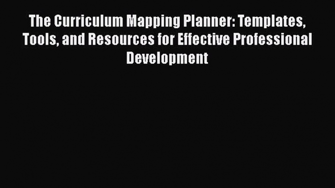 [Read book] The Curriculum Mapping Planner: Templates Tools and Resources for Effective Professional