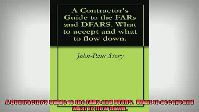 READ book  A Contractors Guide to the FARs and DFARS  What to accept and what to flow down READ ONLINE