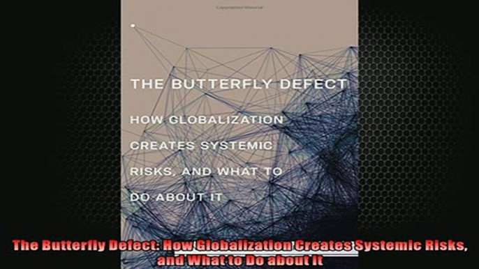 READ book  The Butterfly Defect How Globalization Creates Systemic Risks and What to Do about It  DOWNLOAD ONLINE