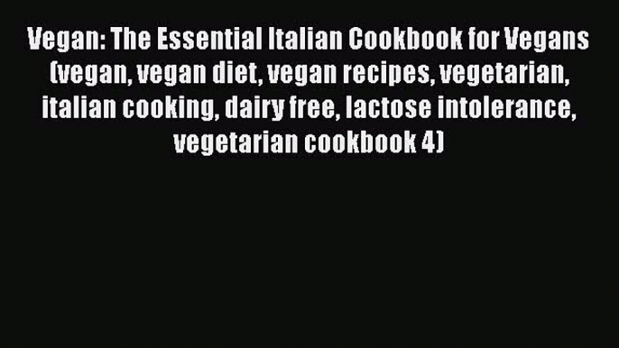 [Read Book] Vegan: The Essential Italian Cookbook for Vegans (vegan vegan diet vegan recipes