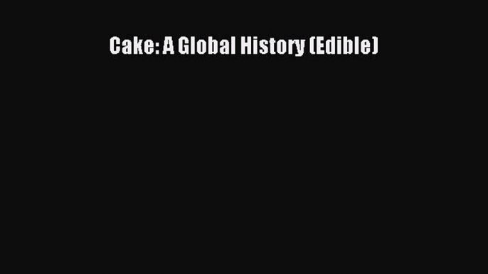 [Read Book] Cake: A Global History (Edible)  EBook