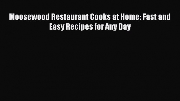 [Read Book] Moosewood Restaurant Cooks at Home: Fast and Easy Recipes for Any Day  EBook