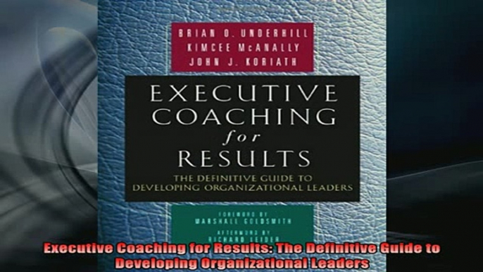 READ FREE Ebooks  Executive Coaching for Results The Definitive Guide to Developing Organizational Leaders Online Free