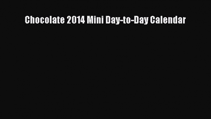 [Read Book] Chocolate 2014 Mini Day-to-Day Calendar  EBook