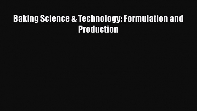 Read Baking Science & Technology: Formulation and Production Ebook Online