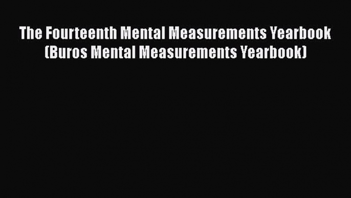 [PDF] The Fourteenth Mental Measurements Yearbook (Buros Mental Measurements Yearbook) [Download]