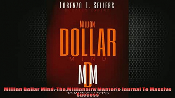 Free PDF Downlaod  Million Dollar Mind The Millionaire Mentors Journal To Massive Success  DOWNLOAD ONLINE