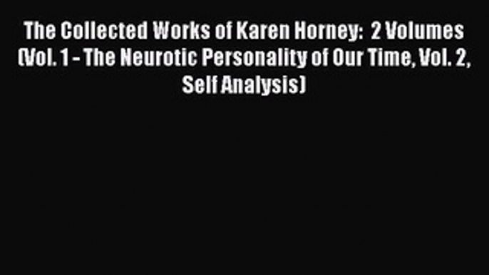 [PDF] The Collected Works of Karen Horney:  2 Volumes (Vol. 1 - The Neurotic Personality of