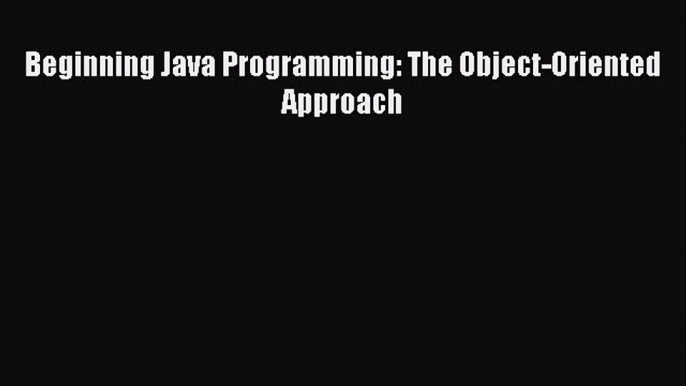 [Read Book] Beginning Java Programming: The Object-Oriented Approach  EBook