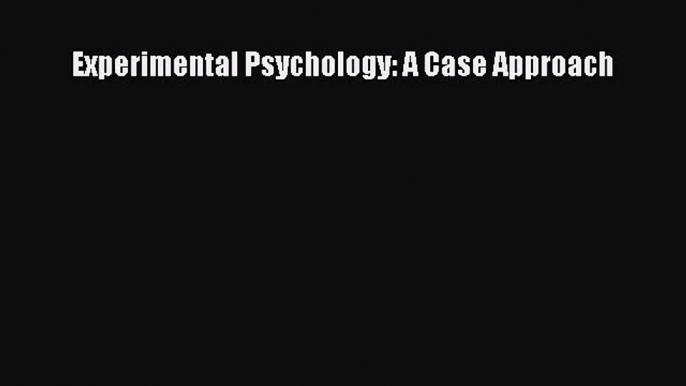 Read Experimental Psychology: A Case Approach PDF Online