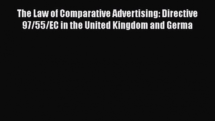 [Read book] The Law of Comparative Advertising: Directive 97/55/EC in the United Kingdom and