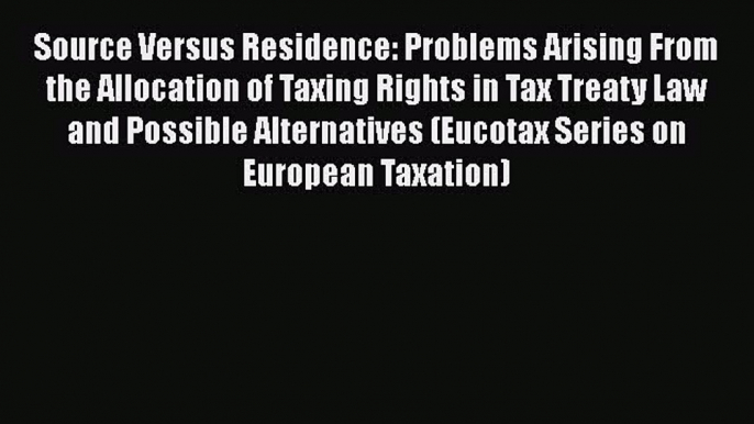 [Read book] Source Versus Residence: Problems Arising From the Allocation of Taxing Rights