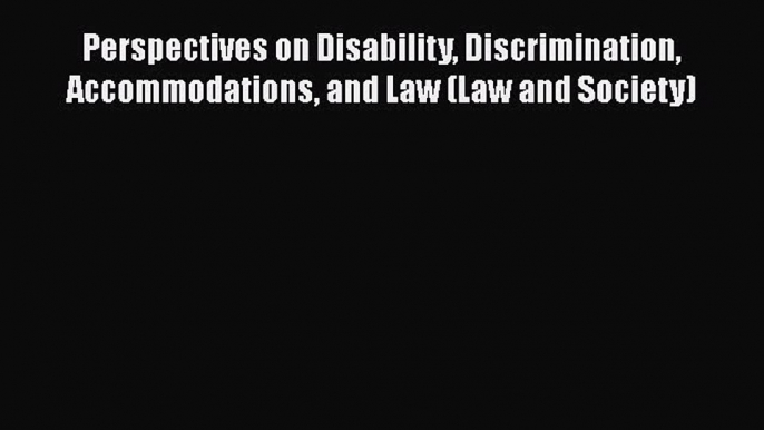 [Read book] Perspectives on Disability Discrimination Accommodations and Law (Law and Society)