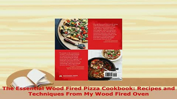 Download  The Essential Wood Fired Pizza Cookbook Recipes and Techniques From My Wood Fired Oven PDF Full Ebook