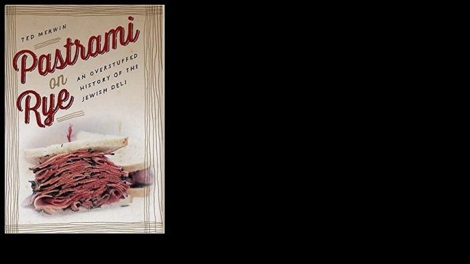 Pastrami on Rye: An Overstuffed History of the Jewish Deli by Ted Merwin