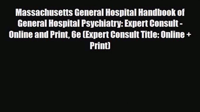 Download Massachusetts General Hospital Handbook of General Hospital Psychiatry: Expert Consult