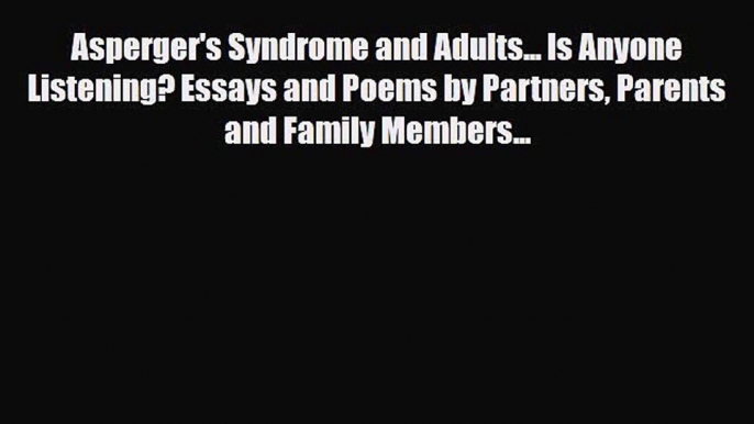 Read Asperger's Syndrome and Adults... Is Anyone Listening? Essays and Poems by Partners Parents