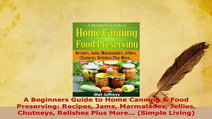 PDF  A Beginners Guide to Home Canning  Food Preserving Recipes Jams Marmalades Jellies Download Full Ebook