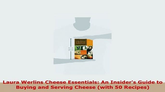 Download  Laura Werlins Cheese Essentials An Insiders Guide to Buying and Serving Cheese with 50 Read Full Ebook