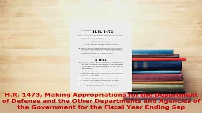 PDF  HR 1473 Making Appropriations for the Department of Defense and the Other Departments Download Full Ebook