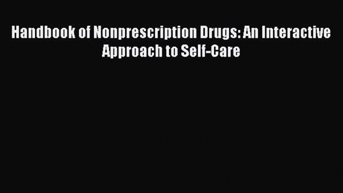 Read Handbook of Nonprescription Drugs: An Interactive Approach to Self-Care PDF Free