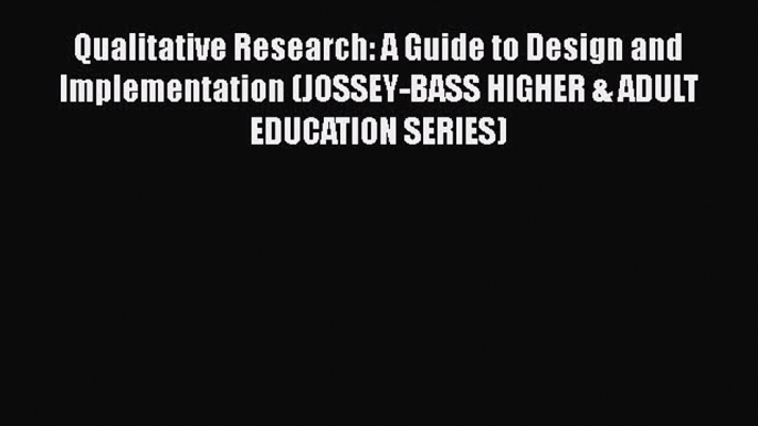 [Read book] Qualitative Research: A Guide to Design and Implementation (JOSSEY-BASS HIGHER