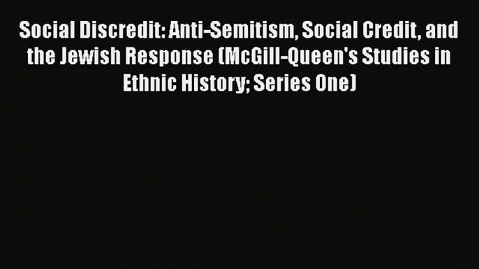 [Read book] Social Discredit: Anti-Semitism Social Credit and the Jewish Response (McGill-Queen's