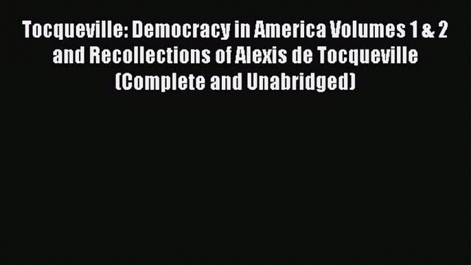 [Read book] Tocqueville: Democracy in America Volumes 1 & 2 and Recollections of Alexis de