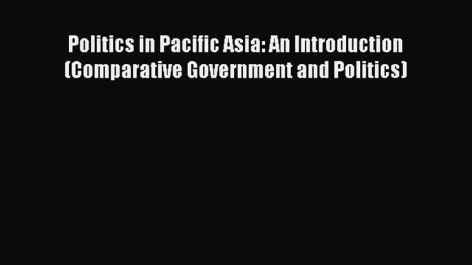 [Read book] Politics in Pacific Asia: An Introduction (Comparative Government and Politics)