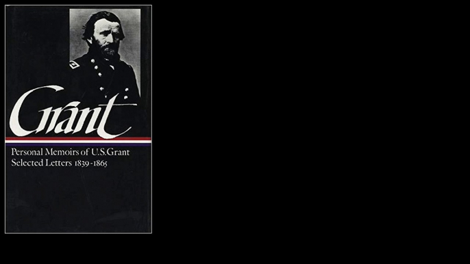 Ulysses S. Grant : Memoirs and Selected Letters : Personal Memoirs of U.S. Grant / Selected Letters, 1839-1865 by Ulysse