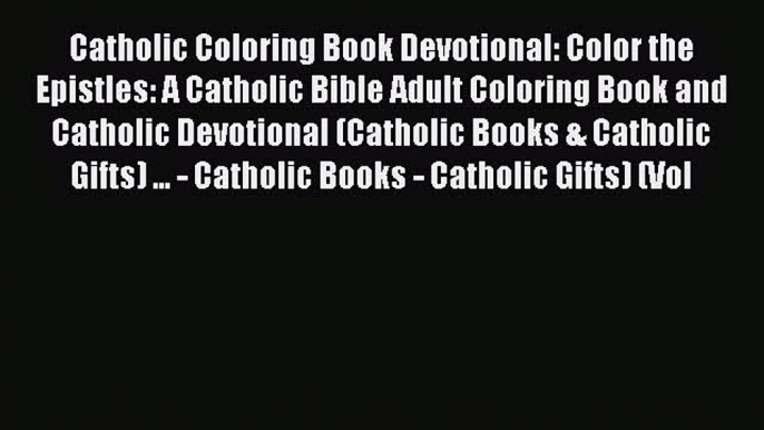 [Read Book] Catholic Coloring Book Devotional: Color the Epistles: A Catholic Bible Adult Coloring