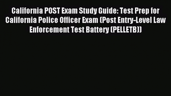 Read California POST Exam Study Guide: Test Prep for California Police Officer Exam (Post Entry-Level