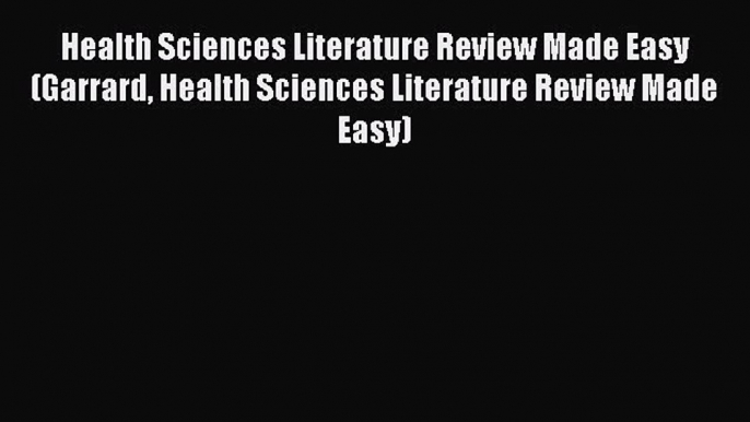 Read Health Sciences Literature Review Made Easy (Garrard Health Sciences Literature Review