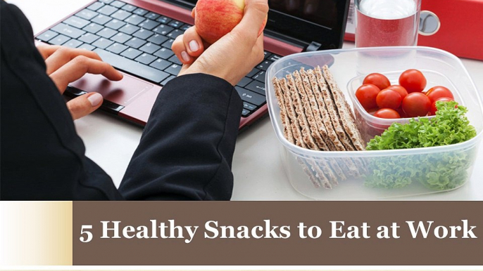 5 Healthy Snacks to Eat at Work