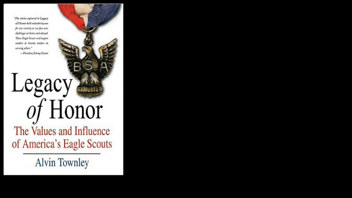 Legacy of Honor: The Values and Influence of America's Eagle Scouts by Alvin Townley