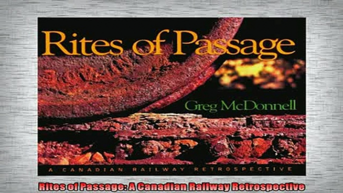 EBOOK ONLINE  Rites of Passage A Canadian Railway Retrospective  BOOK ONLINE