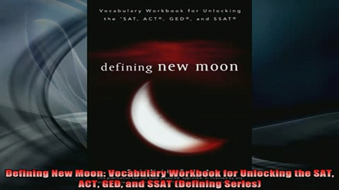 READ book  Defining New Moon Vocabulary Workbook for Unlocking the SAT ACT GED and SSAT Defining Full Free