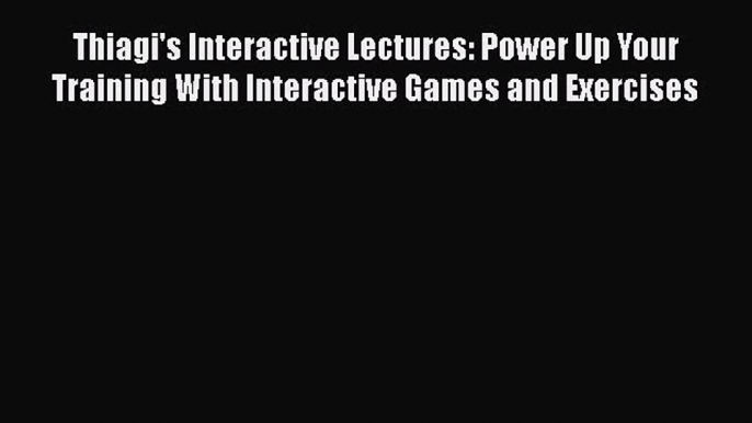 [Read book] Thiagi's Interactive Lectures: Power Up Your Training With Interactive Games and