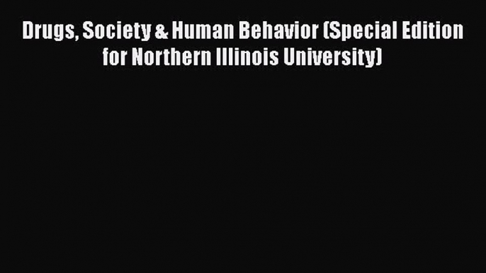 Read Drugs Society & Human Behavior (Special Edition for Northern Illinois University) Ebook