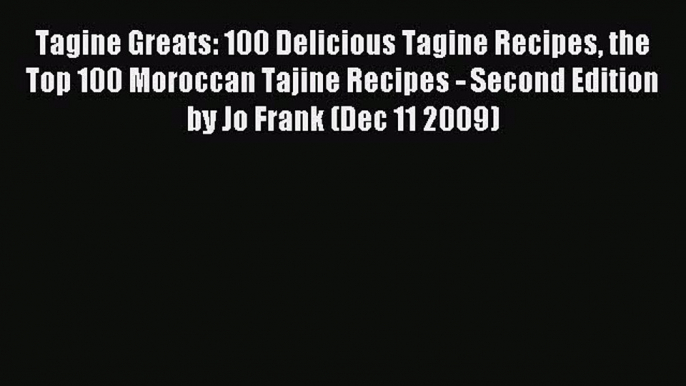 Download Tagine Greats: 100 Delicious Tagine Recipes the Top 100 Moroccan Tajine Recipes -