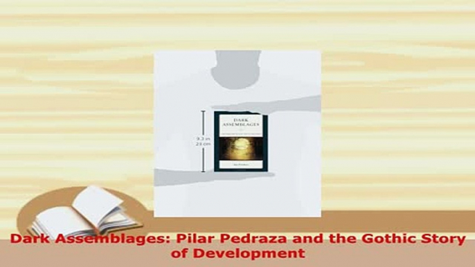 PDF  Dark Assemblages Pilar Pedraza and the Gothic Story of Development Read Full Ebook