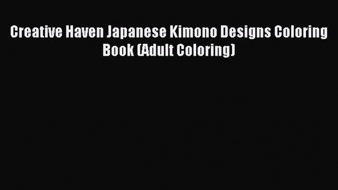 [Download PDF] Creative Haven Japanese Kimono Designs Coloring Book (Adult Coloring) Read Free