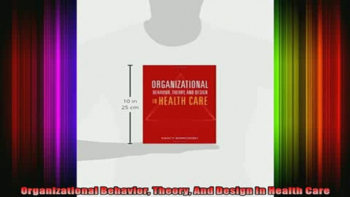 Downlaod Full PDF Free  Organizational Behavior Theory And Design In Health Care Full EBook