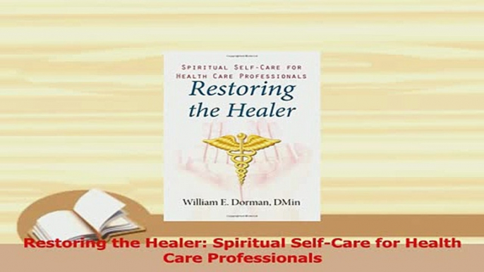 Read  Restoring the Healer Spiritual SelfCare for Health Care Professionals Ebook Free