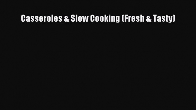 Read Casseroles & Slow Cooking (Fresh & Tasty) Ebook Free