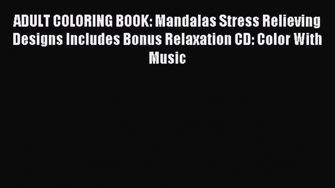 [Download PDF] ADULT COLORING BOOK: Mandalas Stress Relieving Designs Includes Bonus Relaxation