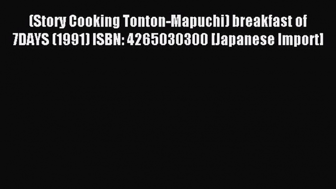 Read (Story Cooking Tonton-Mapuchi) breakfast of 7DAYS (1991) ISBN: 4265030300 [Japanese Import]