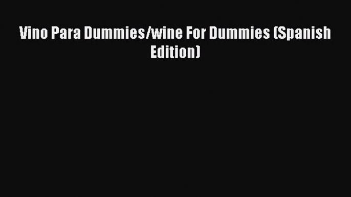 Read Vino Para Dummies/wine For Dummies (Spanish Edition) Ebook Free